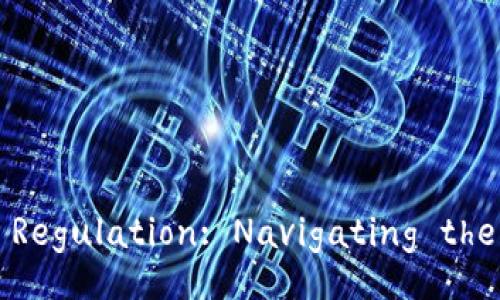 Exploring Cryptocurrency Regulation: Navigating the Future of Digital Assets